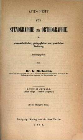 Zeitschrift für Stenographie und Orthographie in wissenschaftlicher, pädagogischer und praktischer Beziehung. 12 = N.F. 2. 1864