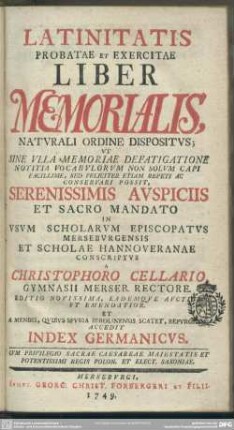 Latinitatis Probatae Et Exercitae Liber Memorialis : Naturali Ordine Dispositus; ... In Usum Scholarum Episcopatus Merseburgensis Et Scholae Hannoveranae