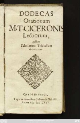 Dodecas Orationum M. T. Ciceronis Lectiorum : usibus Scholarum Trivialium dicatarum
