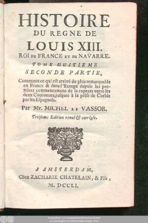 T. 8, Pt. 2: Contenant ce qui est arrivé de plus remarquable en France & dans l'Europe depuis les premiers commencemens de la rupture entre les deux Couronnes, jusques à la prise de Corbie par les Espagnols