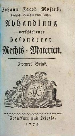 Johann Jacob Mosers, Königlich-Dänischen Etats-Raths, Abhandlung verschiedener besonderer Rechts-Materien, 2