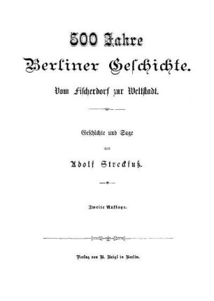 500 Jahre Berliner Geschichte : vom Fischerdorf zur Weltstadt ; Geschichte und Sage