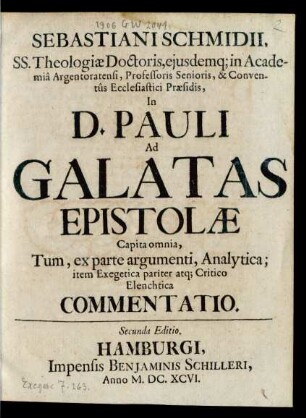 Sebastiani Schmidii ... in Academia Argentoratensi ... In D. Pauli Ad Galatas Epistolae Capita omnia, Tum, ex parte argumenti, Analytica; item Exegetica pariter atq[ue] Critico Elenchtica Commentatio