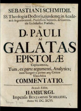 Sebastiani Schmidii ... in Academia Argentoratensi ... In D. Pauli Ad Galatas Epistolae Capita omnia, Tum, ex parte argumenti, Analytica; item Exegetica pariter atq[ue] Critico Elenchtica Commentatio