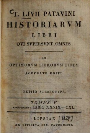 T. Livii Patavini Historiarum libri qui supersunt omnes et deperditorum fragmenta : Ad optimorum librorum fidem accurate editi, 5.. Libr. 39-140