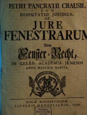Petri Pancratii Crausii ... Disputatio iuridica de iure fenestrarum, Vom Fenster-Recht : anno MDCLXIX habita