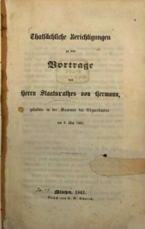 Thatsächliche Berichtigungen zu dem Vortrage des Herrn Staatsrathes von Hermann, gehalten in der Kammer der Abgeordneten am 8. Mai 1861