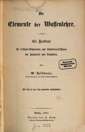Die Elemente der Waffenlehre : Ein Handbuch für Offizier-Aspiranten und Subaltern-Offiziere der Infanterie und Kavallerie ; Mit 200 in den Text gedruckten Holzschnitten