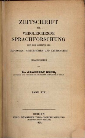 Zeitschrift für vergleichende Sprachforschung auf dem Gebiete der indogermanischen Sprachen. 19. 1870