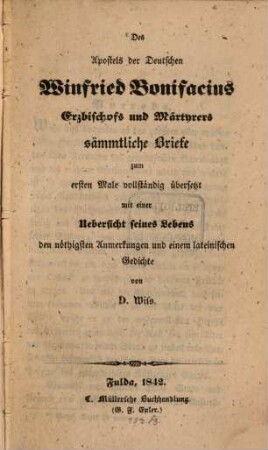 Des Apostels der Deutschen Winfried Bonifacius Erzbischof und Märtyrers Sämmtliche Briefe