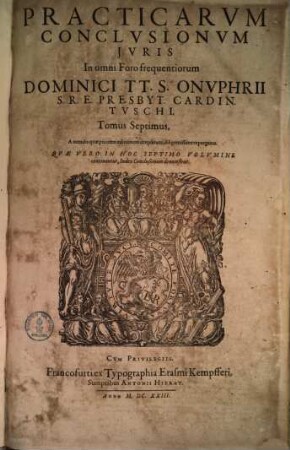 Practicarvm Conclvsionvm Ivris In omni Foro frequentiorum Dominici TT. S. Onvphrii S. R. E. Presb. Cardin. Tvschi, Tomus ... : In Qvibvs Praeter Spiritvales, Ecclesiasticas, Legales, iudiciarias ... continentur, ac declarantur ; Opvs Omnibvs Indicibvs Civilibvs Et Criminalibvs, ... continens ; Index Vero Generalis Omnium Conclvsionvm Totivs Operis, in fine Tomi octaui habetur, 7