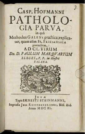 Casp. Hofmanni Pathologia Parva : in qua Methodus Galeni practica explicatur, quam olim Fr. Frisimelica promiserat