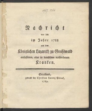 Nachricht von den im Jahre 1788 aus dem Königlichen Lazareth zu Greifswald entlassenen, oder in demselben verstorbenen Kranken