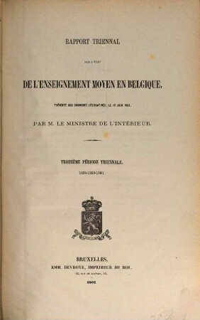 Rapport triennal sur l'état de l'enseignement moyen en Belgique : présenté aux chambres législatives. 3. 1858/60 (1862)