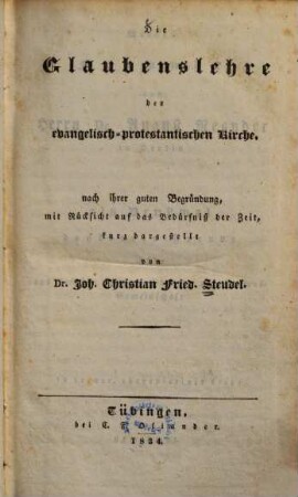 Die Glaubenslehre der evangelisch-protestantischen Kirche : Nach ihrer guten Begründung, m. Rücks. auf d. Bedürfniß d. Zeit, kurz dargest.