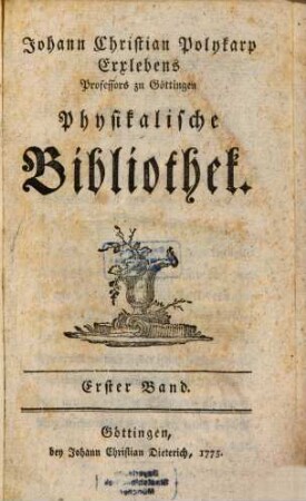 Physikalische Bibliothek oder Nachricht von den neuesten Büchern, die in die Naturkunde einschlagen. 1. 1775