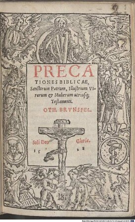 Precationes Biblicae, Sanctorum Patrum, Illustrium Virorum et Mulierum utriusq[ue] Testamenti. Oth. Brvnsfel. ...