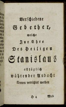 Verschiedene Gebether, welche Zur Ehre Des Heiligen Stanislaus alltäglich währender Andacht können verrichtet werden.