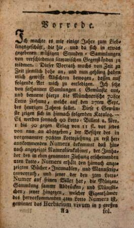 Anzeige 1. Eines Naturalien Kabinets 2. Eines Bücher, Incunablen, und Manuscripten-Vorraths 3. Einer Münzen-Sammlung 4. Eines Herbarii Vivi und 5. Eines globi coelestis, et Terrestris besamt Zugehöre : Welche 5 Gattungen durch die allhiesige 708te churfürstl. Lotto-Ziehung, die auf den 27ten September heurigen Jahres fallet, nach dem Erweise der hinnachfolgenden Vorrede Preise gegeben werden