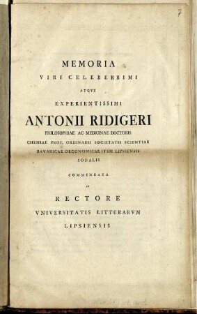 Memoria Viri Celeberrimi Atque Experientissimi Antonii Ridigeri Philosophiae Ac Medicinae Doctoris Chemiae Prof. Ordinarii Societatis Scientiar Bavaricae Oeconomicae Item Lipsiensis Sodalis
