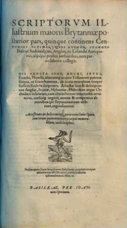 Scriptorum illustriu[m] maioris Brytanniae, quam nunc Angliam & Scotiam vocant, catalogus : a Japheto per 3618 annos, usque ad annu[m] hunc domini 1557 .... 2