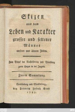 Sammlung 2: Skizen aus dem Leben und Karakter grosser und seltener Männer unserer und älterer Zeiten : Zum Behuf der Nacheiferung und Veredlung guter Herzen in der Jugend