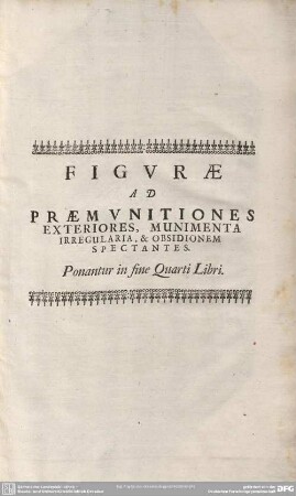 FIGURAE AD PRAEMUNITIONES EXTERIORES, MUNIMENTA IRREGULARIA, & OBSIDIONEM SPECTANTES: Ponantur in fine Quarti Libri.