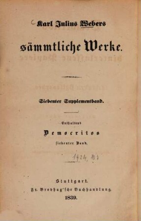 Karl Julius Webers sämmtliche Werke : Suppl. - Bd.. 7. Bd. 7. = (N. F. Bd. 1). - 1839. - 431 S.