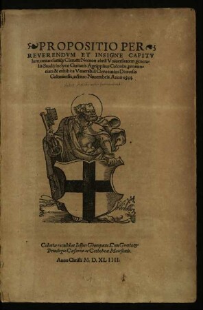 Propositio Per Reverendum Et Insigne Capitulum, universumque Clerum: Necnon almam Universitatem generalis Studii inclytae Civitatis Agrippinae Coloniae, pronunciata et exhibita Venerabili Clero totius Dioecesis Coloniensis, octavo Novembris. Anno 1544