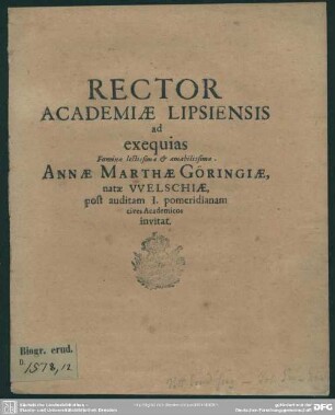 Rector Academiae Lipsiensis ad exequias ... Annae Marthae Göringiae natae Welschiae post auditam I. pomeridianam cives Academicos invitat : [progr. ad exequias Annae Marthae Goeringiae, natae Welschiae]