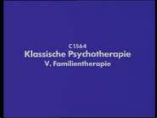 Klassische Psychotherapie - V. Familientherapie