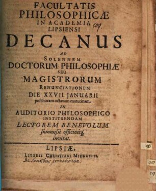 Facultatis Philosophicae in Academia Lipsiensi Decanus ad sol. Doctorum Philos. ... renunciationem d. 27. Ian. instituendam ... invitat : [praefatus de sumtibus promotionum]