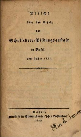 Bericht über den Erfolg der Schullehrer-Bildungsanstalt in Basel vom Jahre 1821