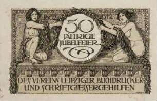 Offizielle Postkarte zur 50-jährigen Jubiläumsfeier des Vereins Leipziger Buchdrucker- und Schriftgiesser-Gehilfen