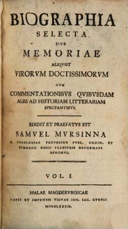 Biographia Selecta Sive Memoriae Aliqvot Virorvm Doctissimorvm : Cvm Commentationibvs Qvibvsdam Aliis Ad Historiam Litterariam Spectantibvs. 1