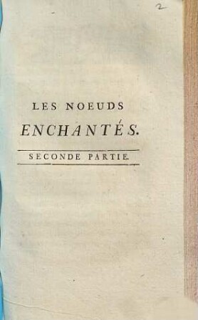 Les Noeuds Enchantés, Ou La Bisarrerie Des Destinées, 2