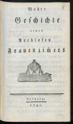 Wahre Geschichte eines Ruchlosen Frauenzim[m]ers
