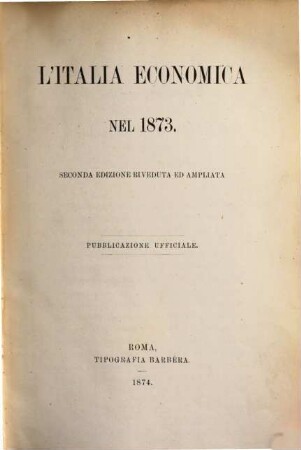 L' Italia economica : nel ...; pubblicazione ufficiale. 1873 = Ed. 2 (1874)
