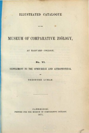 Illustrated catalogue of the Museum of Comparative Zoology. 6, Supplement to the ophiuridae and astrophytidae