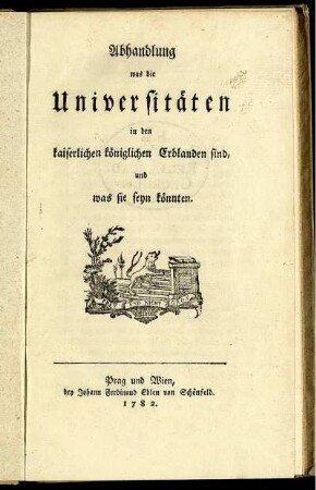 Abhandlung was die Universitäten in den kaiserlichen königlichen Erblanden sind, und was sie seyn könnten