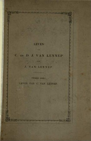 Het leven van Cornelis van Lennep en David Jacob van Lennep : beschreven en toegelicht uit hunne gedichten en andere oorspronkelijke bescheiden, en in verband met hunnen tijd beschouwd. 2, Het leven van C. van Lennep : 1751 - 1813