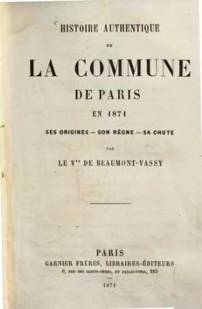 Histoire authentique de la commune de Paris en 1871 : les origines- son règne - sa chute