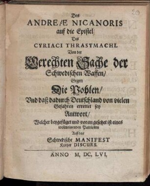 Des Andreae Nicanoris auf die Epistel Des Cyriaci Thrasymachi, Von der Gerechten Sache der Schwedischen Waffen/ Gegen Die Pohlen/ Und daß dadurch Deutschland von vielen Gefahren errettet sey Antwort