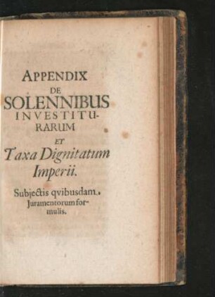 Appendix De Solennibus Investiturarum Et Taxa Dignitatum Imperii.