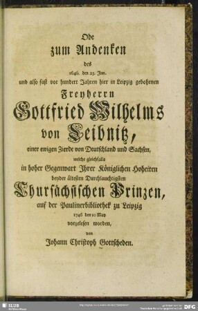 Ode zum Andenken des 1646 ... hier in Leipzig gebohrnen Freyherrn Gottfried Wilhelm von Leibnitz ...; von Johann Christoph Gottscheden ...