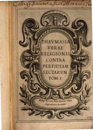 Thavmasia Verae Religionis Contra Perfidiam Sectrvm. 1, Et In Eo. Miracvla Comparata Veteris & Noui Testamenti