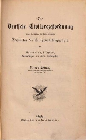 Die deutsche Civilprozeßordnung unter Einschaltung der dahin gehörigen Vorschriften des Gerichtsverfassungsgesetzes : mit Marginalien, Allegaten, Anmerkungen und einem Sachregister