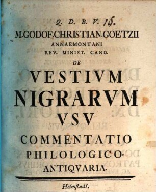 M. Godof. Christian. Goetzii ... de vestium nigrarum usu commentatio philologico-antiquaria