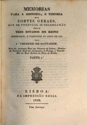Memorias para a historia e theoria das Cortes geraes, que em Portugal se celebrárão pelos tres estados do reina ordenadas, e compostas no anno de 1824. 2