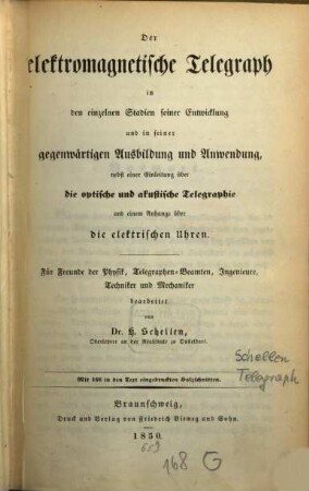 Der elektromagnetische Telegraph in den einzelnen Stadien seiner Entwicklung und in seiner gegenwärtigen Ausbildung und Anwendung : nebst einer Einleitung über die optische und akustische Telegraphie und einem Anhange über die elektrischen Uhren ; für Freunde der Physik, Telegraphen-Beamten, Ingenieure, Techniker und Mechaniker